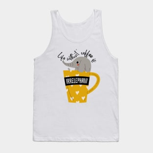 Life Without Coffee is Irrelephant Tank Top